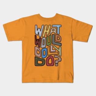 What Would Dolly Do? Word Art Kids T-Shirt